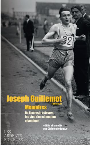 JOSEPH GUILLEMOT  (1899-1975) MÉMOIRES - DU LIMOUSIN À ANVERS,  LES VIES DʼUN CHAMPION  OLYMPIQUE